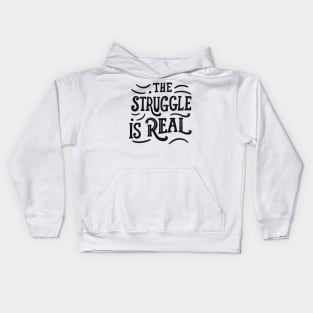 The struggle is real Kids Hoodie